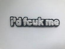 Load image into Gallery viewer, &quot;i&#39;d fcuk me&quot; Chenille Patch Logo
